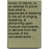 Music Of Nature; Or, An Attempt To Prove That What Is Passionate & Pleasing In The Art Of Singing, Speaking, & Performing Upon Musical Instruments, Is Derived From The Sounds Of The Animated World ... by William Gardiner