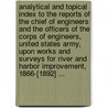 Analytical And Topical Index To The Reports Of The Chief Of Engineers And The Officers Of The Corps Of Engineers, United States Army, Upon Works And Surveys For River And Harbor Improvement, 1866-[1892] ... by Samuel Otway Lewis Potter