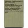 Messages Of The President Of The United States, Communicating, In Compliance With Resolutions Of The Senate, Information Relative To The Compulsory Enlistment Of American Citizens In The Army Of Prussia, Andc. door United States. President (1857-1861 : Bu