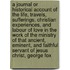 A Journal Or Historical Account Of The Life, Travels, Sufferings, Christian Experiences, And Labour Of Love In The Work Of The Ministry Of That Ancient, Eminent, And Faithful Servant Of Jesus Christ, George Fox