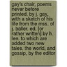 Gay's Chair, Poems Never Before Printed, By J. Gay, With A Sketch Of His Life From The Mss. Of J. Baller. Ed. [Or Rather Written] By H. Lee. To Which Are Added Two New Tales. The World, And Gossip, By The Editor door Dr Henry Lee