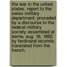 The War In The United States. Report To The Swiss Military Department; Proceded By A Discourse To The Federal Military Society Assembled At Berne, Aug. 18, 1862. By Ferdinand Lecomte. Translated From The French. by Ferdinand Lecomte