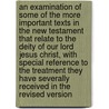 An Examination Of Some Of The More Important Texts In The New Testament That Relate To The Deity Of Our Lord Jesus Christ, With Special Reference To The Treatment They Have Severally Received In The Revised Version by Francis Tilney Bassett
