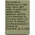 The Hymns Of Callimachus, Tr. Into Engl. Verse, With Notes. To Which Are Added, Select Epigrams, And The Coma Berenices Of The Same Author, Six Hymns Of Orpheus, And The Encomium Of Ptolemy By Theocritus, By W. Dodd