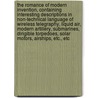 The Romance Of Modern Invention, Containing Interesting Descriptions In Non-Technical Language Of Wireless Telegraphy, Liquid Air, Modern Artillery, Submarines, Dirigible Torpedoes, Solar Motors, Airships, Etc., Etc by Archibald Williams