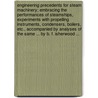 Engineering Precedents For Steam Machinery; Embracing The Performances Of Steamships, Experiments With Propelling Instruments, Condensers, Boilers, Etc., Accompanied By Analyses Of The Same ... By B. F. Isherwood ... by B.F. (Benjamin Franklin) Isherwood