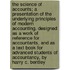 The Science Of Accounts; A Presentation Of The Underlying Principles Of Modern Accounting. Designed As A Work Of Reference For Accountants, And As A Text Book For Advanced Students Of Accountancy, By Harry C. Bentley