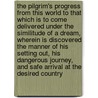 The Pilgrim's Progress From This World To That Which Is To Come Delivered Under The Similitude Of A Dream, Wherein Is Discovered The Manner Of His Setting Out, His Dangerous Journey, And Safe Arrival At The Desired Country by John Bunyan )