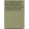 The Chronologist Of The Present War, Or, General Historical And Political Register Containing ... Series Of The Events Which Have Occurred In Europe, &C., From The Commencement Of The French Revolution, To The Year 1796 ... by Unknown