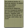 The Poetical Works Of ... Thomas Warton. To Which Are Now Added Inscriptionum Romanarum Delectus, And An Inaugural Speech As Camden Professor Of History. Together With Memoirs Of His Life And Writings; And Notes. By R. Mant by . Anonymous