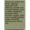 How To Run A Store At A Profit - Figuring Expenses And Mark-Up, Counter And Window Displays, How A Retailer Increased Buisness 400% In Fourteen Months, Short Cuts In Handling Trade, Larger Net Profits, Training Your Men To Sell door Anon