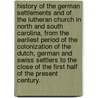 History Of The German Settlements And Of The Lutheran Church In North And South Carolina, From The Earliest Period Of The Colonization Of The Dutch, German And Swiss Settlers To The Close Of The First Half Of The Present Century. by Gotthardt Dellmann. Bernheim