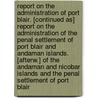 Report On The Administration Of Port Blair. [Continued As] Report On The Administration Of The Penal Settlement Of Port Blair And Andaman Islands. [Afterw.] Of The Andaman And Nicobar Islands And The Penal Settlement Of Port Blair door Islands Andaman And Nic