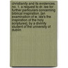 Christianity And Its Evidences. No. 1. A Request To Dr. Lee For Further Particulars Concerning Biblical Inspiration. [An Examination Of W. Lee's The Inspiration Of The Holy Scriptures]. By A Divinity Student Of The University Of Dublin by William Lee