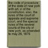 The Code Of Procedure Of The State Of New York With Art. Vi Of The Constitution. Also, The Rules Of The Court Of Appeals And Supreme Court, And The Special Rules Of The Several Courts Of The City Of New York. As Amended To May 26, 1876