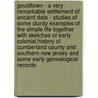 Gouldtown - A Very Remarkable Settlement Of Ancient Date - Studies Of Some Sturdy Examples Of The Simple Life Together With Sketches Of Early Colonial History Of Cumberland County And Southern New Jersey And Some Early Genealogical Records door William Steward