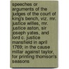 Speeches Or Arguments Of The Judges Of The Court Of King's Bench, Viz. Mr. Justice Willes, Mr. Justice Aston, Sir Joseph Yates, And Lord C. Justice Mansfield In April 1769; In The Cause Millar Against Taylor, For Printing Thomson's Seasons door Andrew Millar
