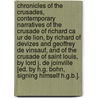 Chronicles Of The Crusades, Contemporary Narratives Of The Crusade Of Richard Ca Ur De Lion, By Richard Of Devizes And Geoffrey De Vinsauf, And Of The Crusade Of Saint Louis, By Lord J. De Joinville [Ed. By H.G. Bohn, Signing Himself H.G.B.]. by Richard
