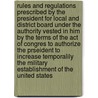 Rules And Regulations Prescribed By The President For Local And District Board Under The Authority Vested In Him By The Terms Of The Act Of Congres To Authorize The Prseident To Increase Temporalily The Military Establishment Of The United States by United States.