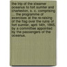 The Trip Of The Steamer Oceanus To Fort Sumter And Charleston, S. C. Comprising ... The Programme Of Exercises At The Re-Raising Of The Flag Over The Ruins Of Fort Sumter, April 14th, 1865. By A Committee Appointed By The Passengers Of The Oceanus. door Justus Clement] [French