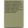 Ready Reference Guide To The Ordinances Of The North-West Territories, Including The Revised Ordinances Of 1888 And All Subsequent Ordinances To 1895 (Inclusive) Together With A Complete Index To  The Judicature Ordinance  (1893) And Amendments Thereto door Charles Coursolles McCaul