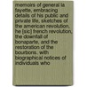 Memoirs Of General La Fayette, Embracing Details Of His Public And Private Life, Sketches Of The American Revolution, He [Sic] French Revolution, The Downfall Of Bonaparte, And The Restoration Of The Bourbons. With Biographical Notices Of Individuals Who by Anonymous Anonymous