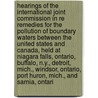 Hearings Of The International Joint Commission In Re Remedies For The Pollution Of Boundary Waters Between The United States And Canada, Held At Niagara Falls, Ontario, Buffalo, N.Y., Detroit, Mich., Windsor, Ontario, Port Huron, Mich., And Sarnia, Ontari door Commission International J