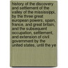 History Of The Discovery And Settlement Of The Valley Of The Mississippi, By The Three Great European Powers, Spain, France, And Great Britain, And The Subsequent Occupation, Settlement, And Extension Of Civil Government By The United States, Until The Ye door John Wesley Monette