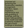 Proposed Act Governing The Construction, Erection, Enlargement, Alteration, Repair, Inspection, Maintenance And Safe-Guarding Of Buildings, And The Proper Safe-Guarding Of The Health And Lives Of Persons Incident To The Use Of Such Buildings Or Structures by Unknown