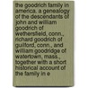 The Goodrich Family In America. A Genealogy Of The Descendants Of John And William Goodrich Of Wethersfield, Conn., Richard Goodrich Of Guilford, Conn., And William Goodridge Of Watertown, Mass., Together With A Short Historical Account Of The Family In E door . Anonymous