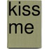 Kiss Me