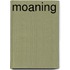 Moaning