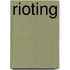 Rioting