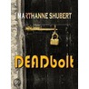 Deadbolt by Marthanne Shubert