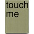 Touch Me