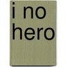 I No Hero door Victor M. Villarreal