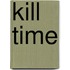 Kill Time
