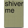 Shiver Me door Amarinda Jones