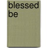 Blessed Be door Ashley Ladd