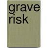Grave Risk by Hannah Alexander