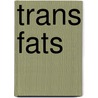 Trans Fats door Stephanie Watson
