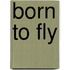 Born to Fly