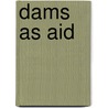 Dams as Aid by Anne Usher