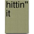 Hittin'' It