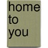 Home to You
