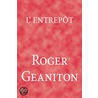 L''Entrepot door Roger Geaniton