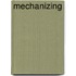 Mechanizing