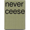 Never Ceese door Sue Dent