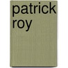 Patrick Roy by Michel Roy
