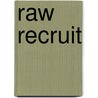 Raw Recruit door Gwen Campbell